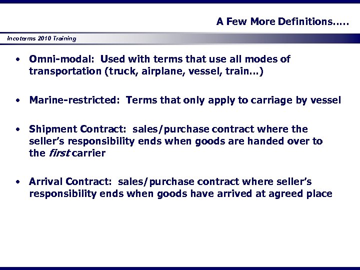 A Few More Definitions…. . Incoterms 2010 Training • Omni-modal: Used with terms that