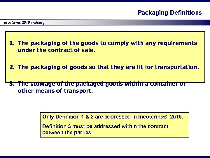 Packaging Definitions Incoterms 2010 Training 1. The packaging of the goods to comply with