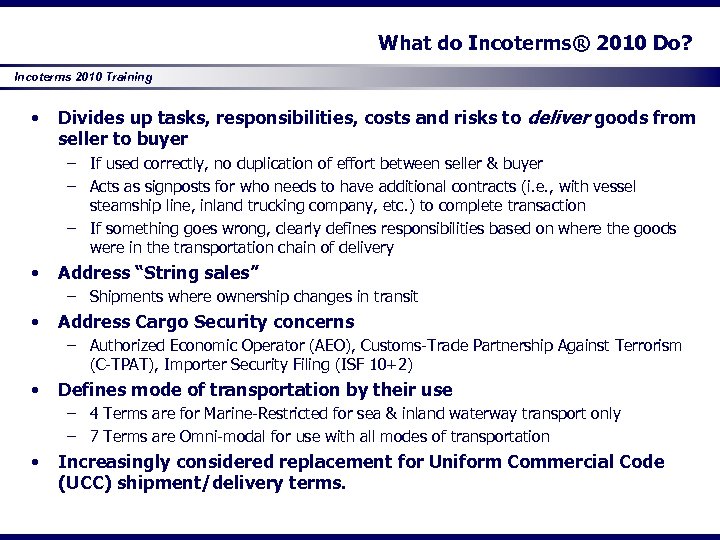 What do Incoterms® 2010 Do? Incoterms 2010 Training • Divides up tasks, responsibilities, costs