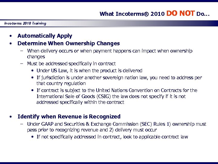 What Incoterms® 2010 DO NOT Do… Incoterms 2010 Training • • Automatically Apply Determine