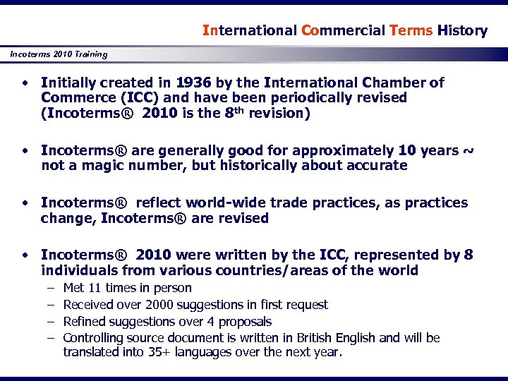 International Commercial Terms History Incoterms 2010 Training • Initially created in 1936 by the