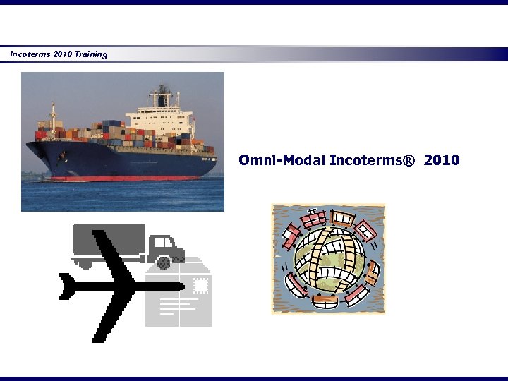 Incoterms 2010 Training Omni-Modal Incoterms® 2010 