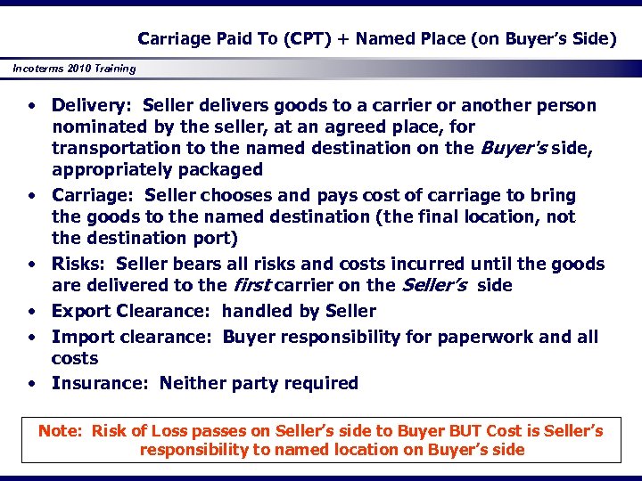 Carriage Paid To (CPT) + Named Place (on Buyer’s Side) Incoterms 2010 Training •