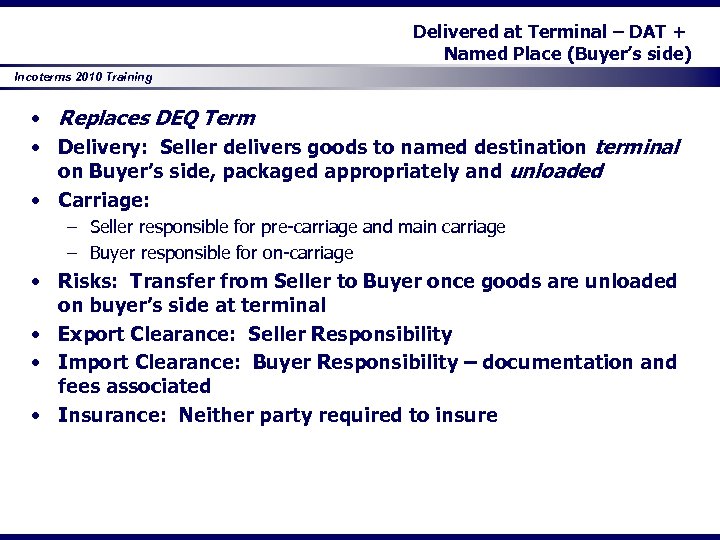Delivered at Terminal – DAT + Named Place (Buyer’s side) Incoterms 2010 Training •