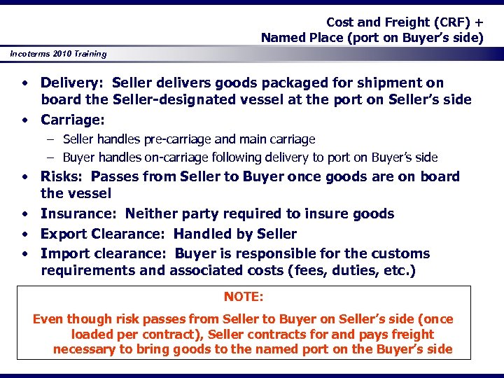 Cost and Freight (CRF) + Named Place (port on Buyer’s side) Incoterms 2010 Training