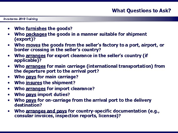 What Questions to Ask? Incoterms 2010 Training • • • Who furnishes the goods?