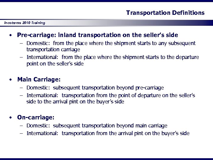 Transportation Definitions Incoterms 2010 Training • Pre-carriage: inland transportation on the seller’s side –