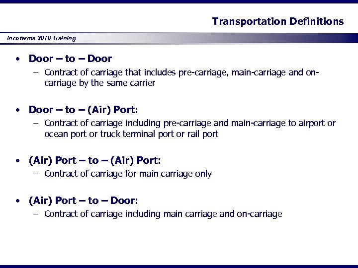Transportation Definitions Incoterms 2010 Training • Door – to – Door – Contract of