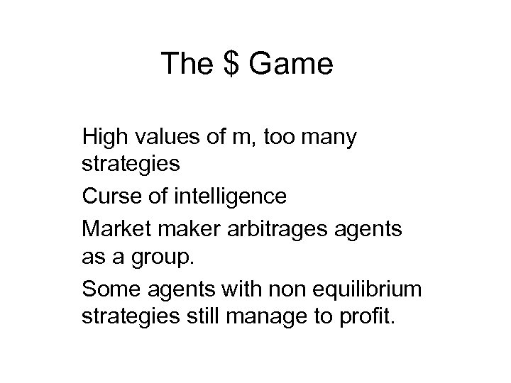 The $ Game High values of m, too many strategies Curse of intelligence Market