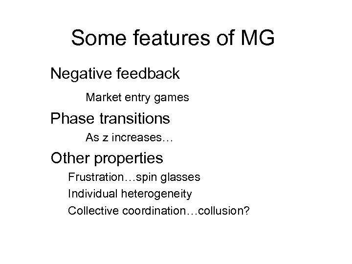 Some features of MG Negative feedback Market entry games Phase transitions As z increases…