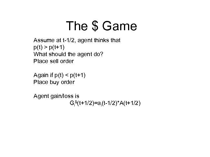 The $ Game Assume at t-1/2, agent thinks that p(t) > p(t+1) What should