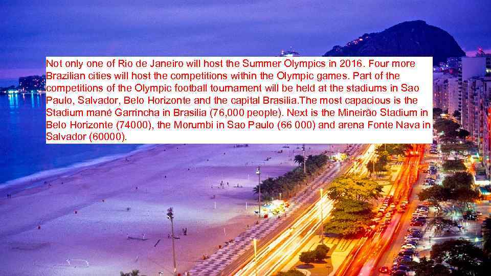 Not only one of Rio de Janeiro will host the Summer Olympics in 2016.