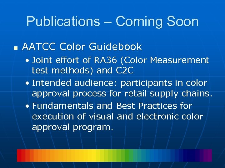 Publications – Coming Soon n AATCC Color Guidebook • Joint effort of RA 36