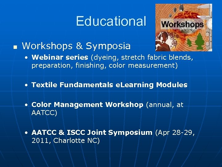 Educational n Workshops & Symposia • Webinar series (dyeing, stretch fabric blends, preparation, finishing,