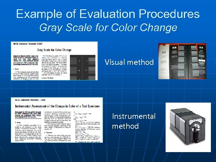 Example of Evaluation Procedures Gray Scale for Color Change Visual method Instrumental method 