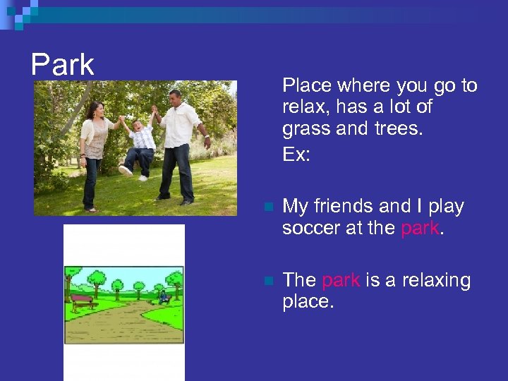 Park Place where you go to relax, has a lot of grass and trees.