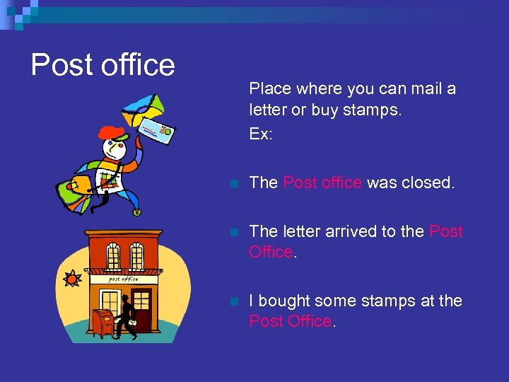 Post office Place where you can mail a letter or buy stamps. Ex: n