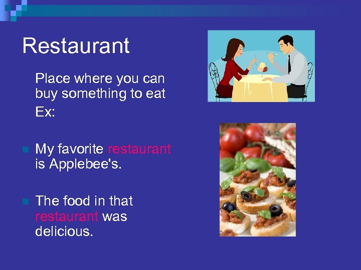 Restaurant Place where you can buy something to eat Ex: n My favorite restaurant