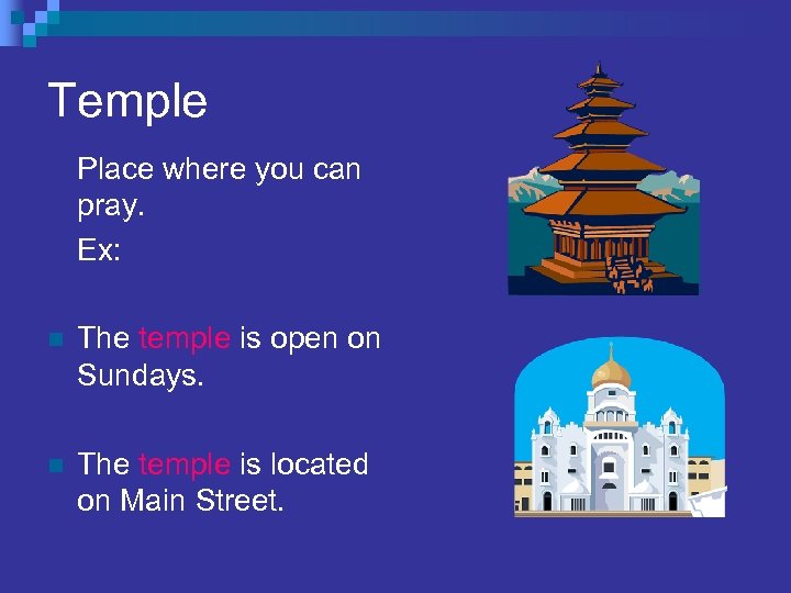 Temple Place where you can pray. Ex: n The temple is open on Sundays.