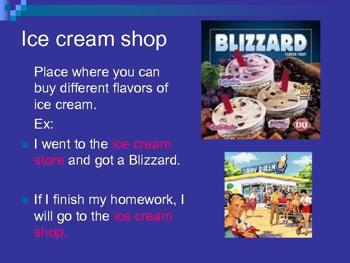 Ice cream shop n n Place where you can buy different flavors of ice