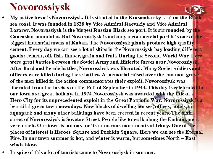 Novorossiysk • • My native town is Novorossiysk. It is situated in the Krasnodarsky