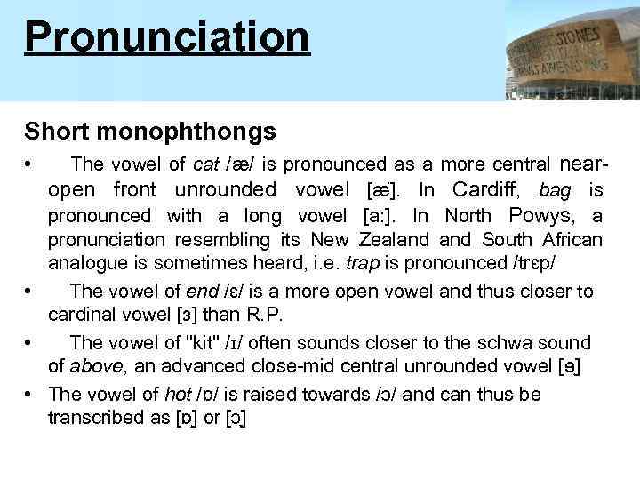 Pronunciation Short monophthongs The vowel of cat /æ/ is pronounced as a more central