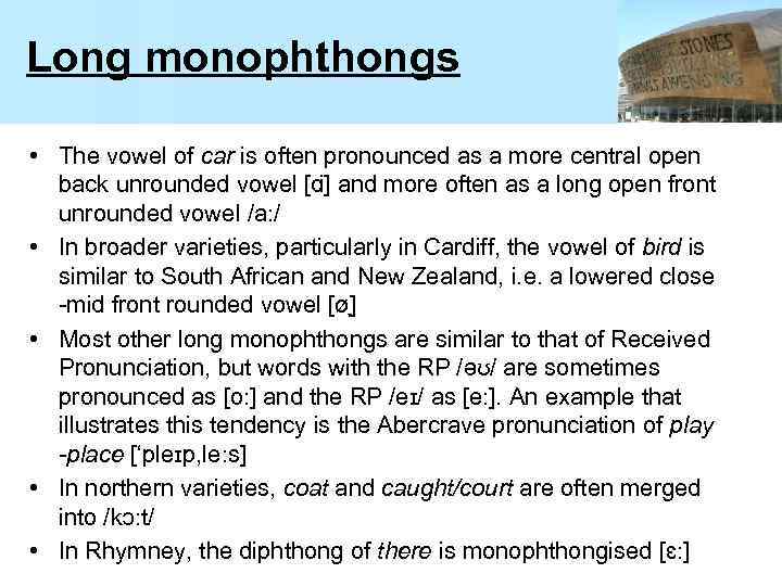 Long monophthongs • The vowel of car is often pronounced as a more central