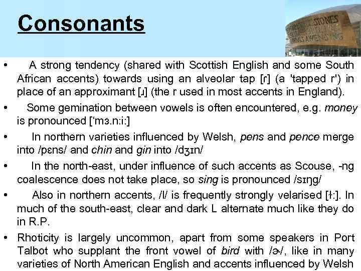 Consonants • • • A strong tendency (shared with Scottish English and some South