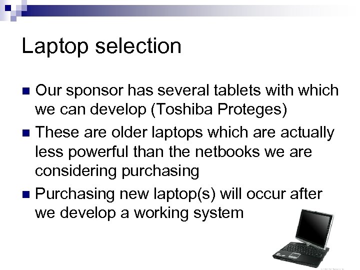 Laptop selection Our sponsor has several tablets with which we can develop (Toshiba Proteges)