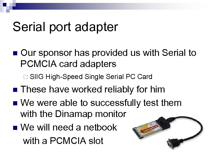 Serial port adapter n Our sponsor has provided us with Serial to PCMCIA card