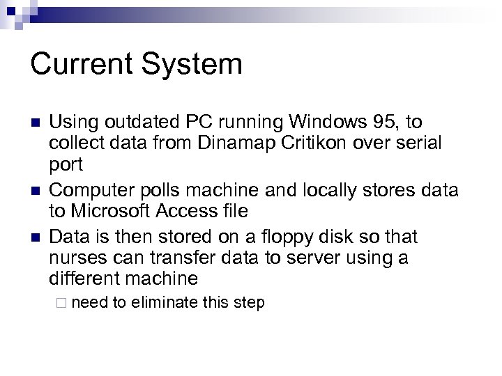Current System n n n Using outdated PC running Windows 95, to collect data