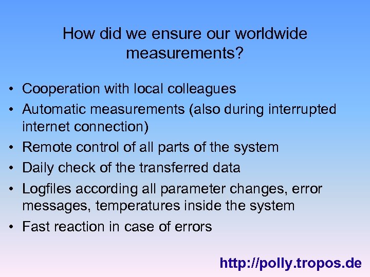 How did we ensure our worldwide measurements? • Cooperation with local colleagues • Automatic