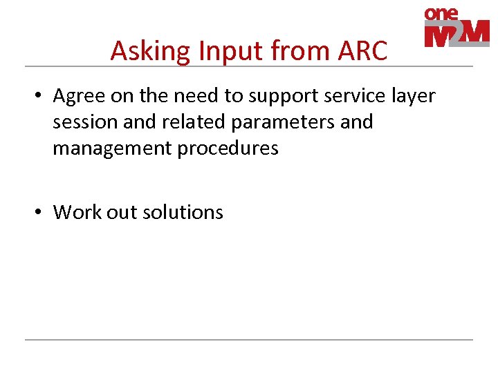 Asking Input from ARC • Agree on the need to support service layer session