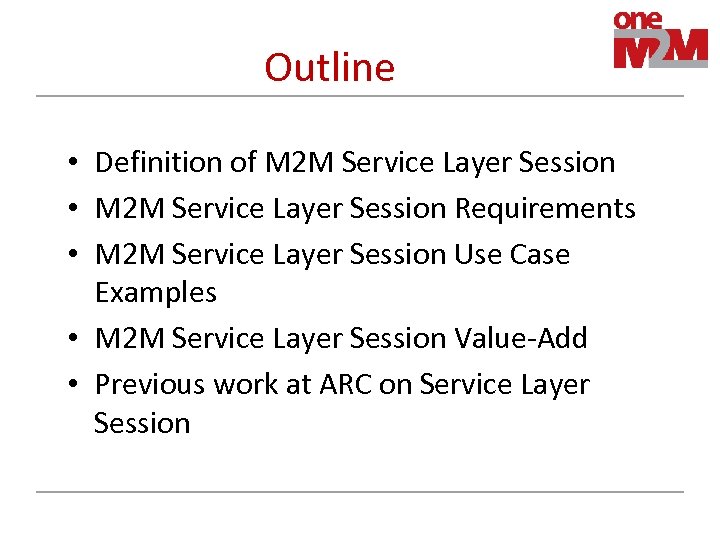 Outline • Definition of M 2 M Service Layer Session • M 2 M