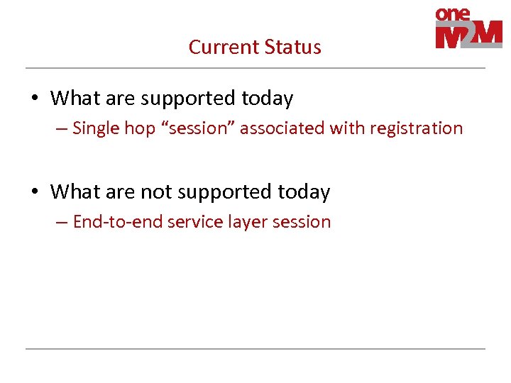 Current Status • What are supported today – Single hop “session” associated with registration