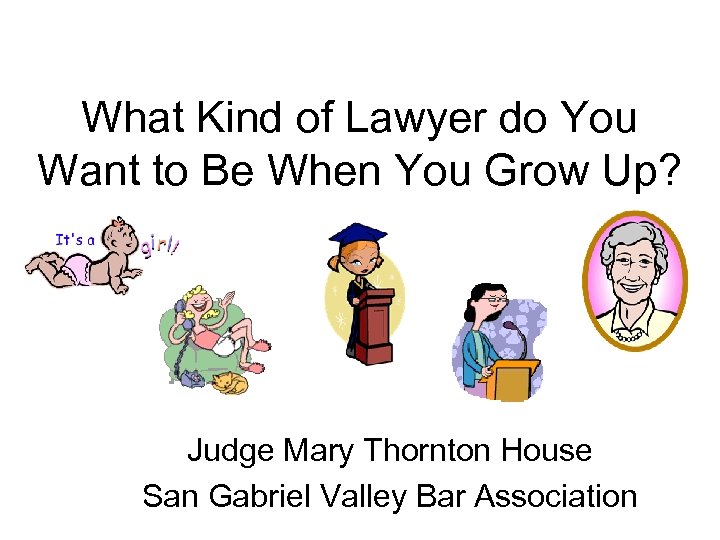 What Kind of Lawyer do You Want to Be When You Grow Up? Judge