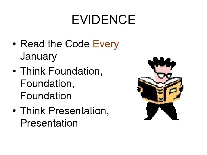 EVIDENCE • Read the Code Every January • Think Foundation, Foundation • Think Presentation,
