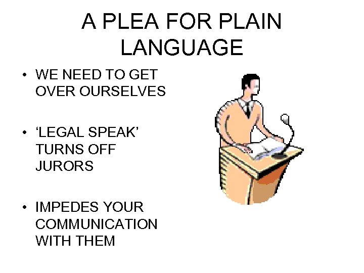 A PLEA FOR PLAIN LANGUAGE • WE NEED TO GET OVER OURSELVES • ‘LEGAL