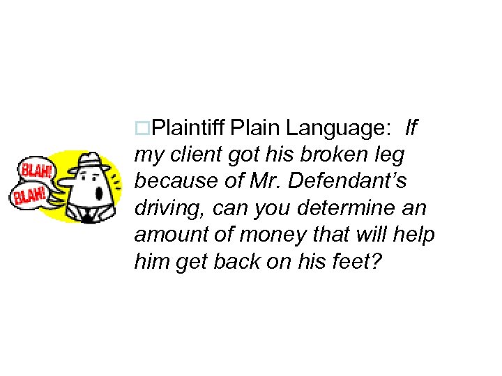 o. Plaintiff Plain Language: If my client got his broken leg because of Mr.
