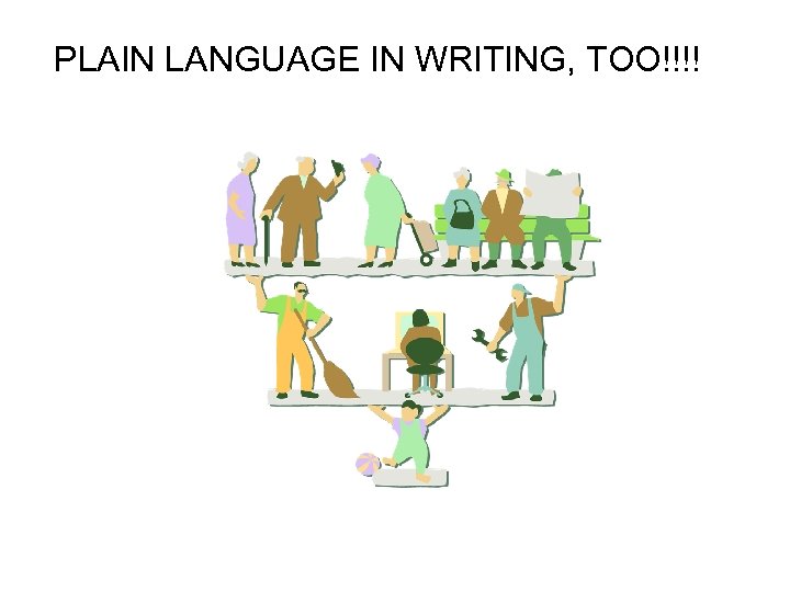 PLAIN LANGUAGE IN WRITING, TOO!!!! 
