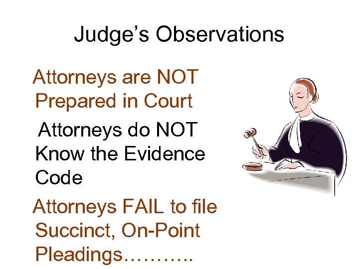 Judge’s Observations Attorneys are NOT Prepared in Court Attorneys do NOT Know the Evidence