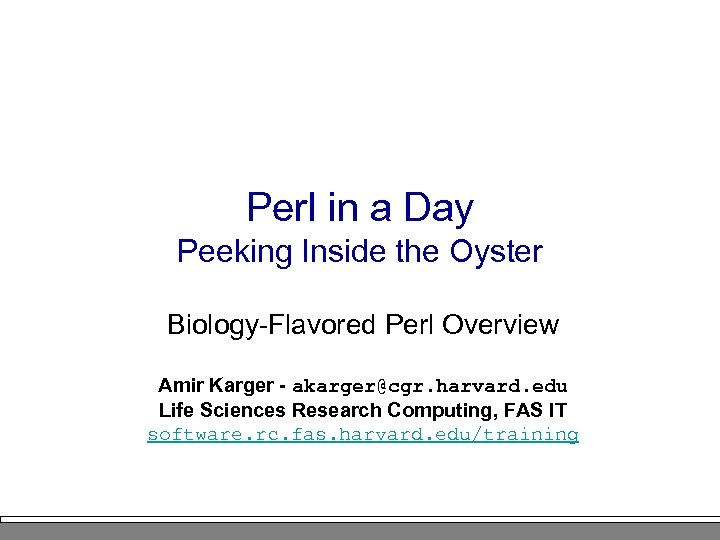 Perl in a Day Peeking Inside the Oyster Biology-Flavored Perl Overview Amir Karger -