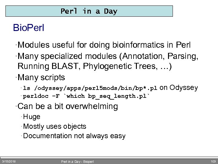 Perl in a Day Bio. Perl ·Modules useful for doing bioinformatics in Perl ·Many