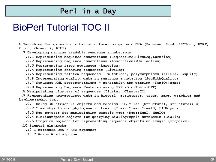 Perl in a Day Bio. Perl Tutorial TOC II. 6 Searching for genes and