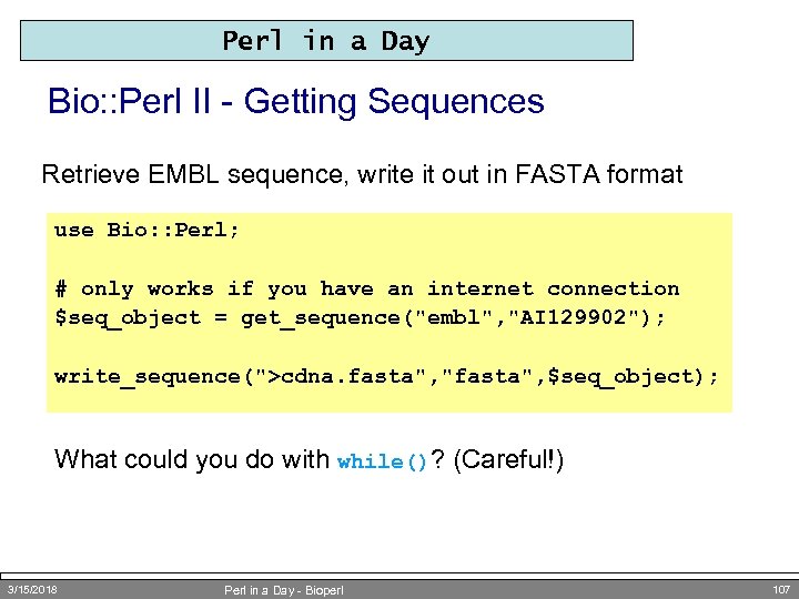 Perl in a Day Bio: : Perl II - Getting Sequences Retrieve EMBL sequence,