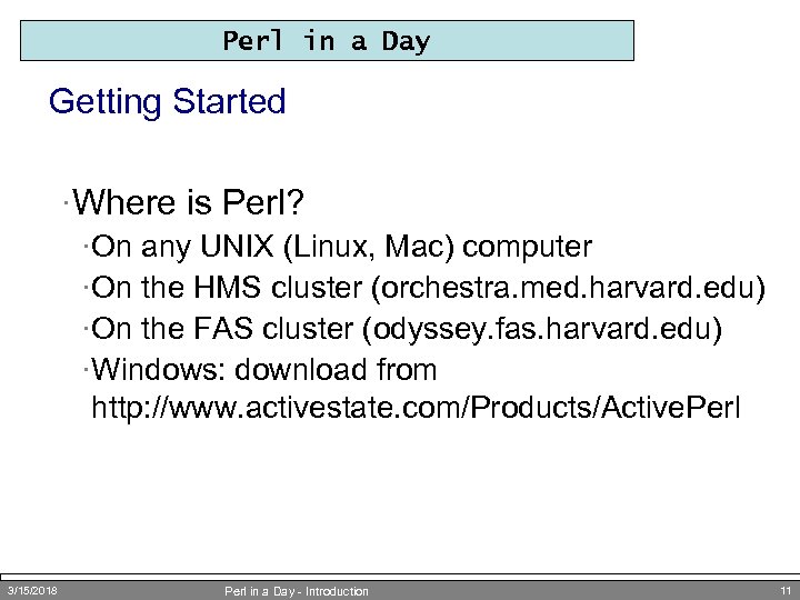 Perl in a Day Getting Started ·Where is Perl? ·On any UNIX (Linux, Mac)