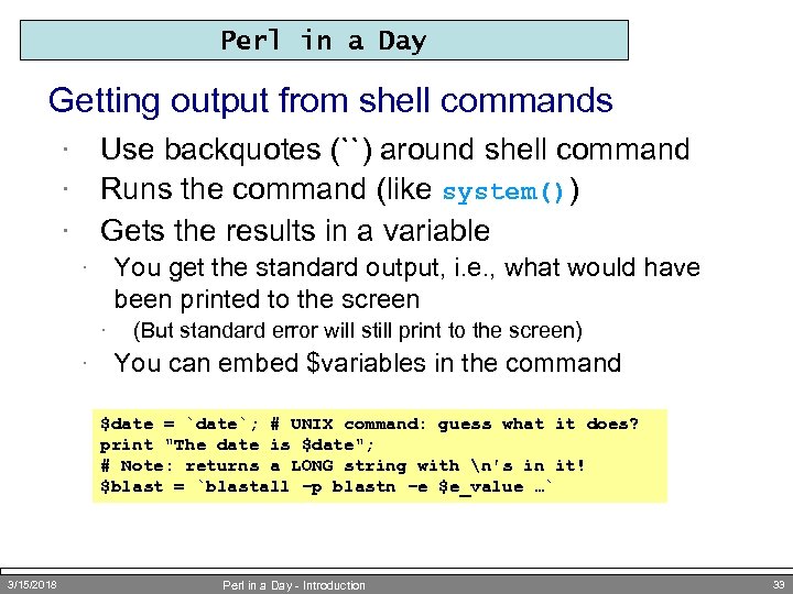Perl in a Day Getting output from shell commands Use backquotes (``) around shell