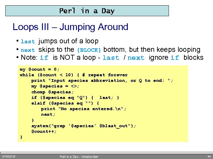 Perl in a Day Loops III – Jumping Around • last jumps out of