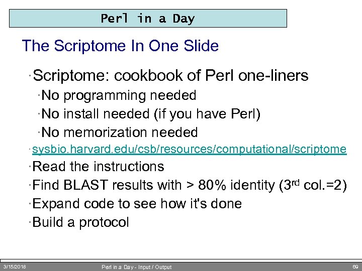 Perl in a Day The Scriptome In One Slide ·Scriptome: cookbook of Perl one-liners