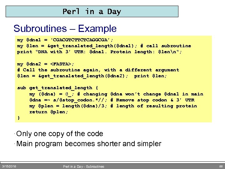 Perl in a Day Subroutines – Example my $dna 1 = 'CGACGTCTTCTCAGGCGA'; my $len